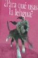 PARA QUE USAS LA LENGUA? de SANCHEZ MORA, MARIA DEL CARMEN 