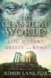 THE CLASSICAL WORLD: THE EPIC HISTORY OF GREECE AND ROME de FOX, ROBIN LANE 