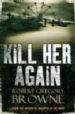 KILL HER AGAIN di BROWNE, ROBERT G 