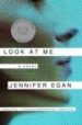 LOOK AT ME: A NOVEL de EGAN, JENNIFER 