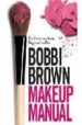 BOBBI BROWN MAKEUP MANUAL: FOR EVERYONE FROM BEGINNER TO PRO di BROWN, BOBBI 