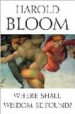 WHERE SHALL WISDOM BE FOUND? di BLOOM, HAROLD 