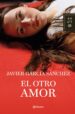 EL OTRO AMOR de GARCIA SANCHEZ, JAVIER 