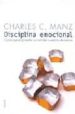 DISCIPLINA EMOCIONAL: CLAVES PARA APRENDER A CONTROLAR TU ESTADO DE ANIMO de MANZ, CHARLES C. 