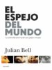 EL ESPEJO DEL MUNDO:  UNA HISTORIA DEL ARTE de BELL, JULIAN 