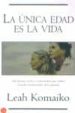 LA UNICA EDAD ES LA VIDA di KOMAIKO, LEAH 