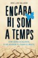 ENCARA HI SOM A TEMPS: COM SERA CATALUNYA SI NO ATUREM EL CANVI C LIMATIC di GALLEGO, JOSE LUIS 