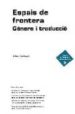 ESPAIS DE FRONTERA: GENERE I TRADUCCIO de GODAYOL, PILAR 