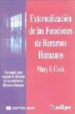 EXTERNALIZACION DE LAS FUNCIONES DE RECURSOS HUMANOS: ESTRATEGIAS PARA MEJORAR LA EFICACIA DE LOS SERVICIOS DE RECURSOS HUMANOS di COOK, MARY F. 