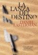 LA LANZA DEL DESTINO di EASTERMAN, DANIEL 