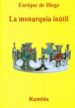 LA MONARQUIA INUTIL de DIEGO, ENRIQUE DE 