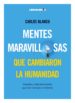 MENTES MARAVILLOSAS QUE CAMBIARON LA HUMANIDAD de BLANCO, CARLOS 