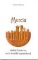 MURCIA CIUDAD FRONTERIZA EN LA CASTILLA BAJOMEDIEVAL di MENJOT, DENIS 