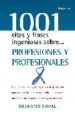 PROFESIONES Y PROFESIONALES: LAS FRASES MAS BRILLANTES Y LAS MEJO RES CITAS DEL PENSAMIENTO UNIVERSAL, REUNIDAS PARA SERVIR DE REFLEXION, ENTRETENIMIENTO Y FUENTE INAGOTABLE DE INTELIGENTE INSPIRACION de DOVAL, GREGORIO 