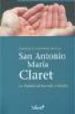 SAN ANTONIO MARIA CLARET. LA PALABRA HECHA VIDA Y MISION di CONTRERAS MOLINA, FRANCISCO 
