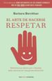 EL ARTE DE HACERSE RESPETAR: ESTRATEGIAS SENCILLAS Y SOLIDAS PARA APLICAR EN CUALQUIER SITUACION de BERCKHAN, BARBARA 