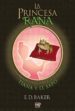 LA PRINCESA RANA LIBRO BASADO EN LA PELICULA DE TIANA Y EL SAPO di BAKER, E.D. 
