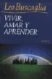 VIVIR AMAR Y APRENDER di BUSCAGLIA, LEO 