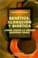 GENETICA, CLONACION Y BIOETICA COMO AFECTA LA CIENCIA  A NUESTRA S VIDAS? di SOMMER, SUSANA E. 