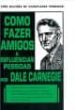 COMO FAZER AMIGOS E INFLUENCIAR PESSOAS di CARNEGIE, DALE 