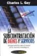 LA SUBCONTRATACION DE BIENES Y SERVICIOS di GAY, CHARLES L. 