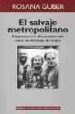 EL SALVAJE METROPOLITANO: RECONSTRUCCION DEL CONOCIMIENTO SOCIAL EN EL TRABAJO DE CAMPO de GUBER, ROSANA 