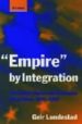 'EMPIRE' BY INTEGRATION: THE UNITED STATES AND EUROPEAN INTEGRATI ON, 1945-1997 de LUNDESTAD, GEIR 