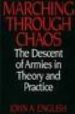 MARCHING THROUGH CHAOS THE DESCENT OF ARMIES IN THEORY AND PRACTI CE di ENGLISH, JOHN A. 