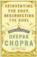 REINVENTING THE BODY, RESURRECTING THE SOUL di CHOPRA, DEEPAK 