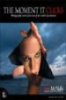 THE MOMENT IT CLICKS: PHOTOGRAPHY SECRETS FROM ONE OF THE WORLD S TOP SHOOTERS di MCNALLY, JOE 