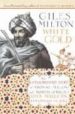 WHITE GOLD: THE EXTRAORDINARY STORY OF THOMAS PELLOW AND NORTH AF RICA'S ONE MILLION EUROPEAN SLAVES de MILTON, GILES 