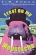 FROST ON MY MOUSTACHE: ARCTIC EXPLOITS OF A LORD AND A LOAFER di MOORE, TIM 