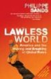 LAWLESS WORLD: AMERICA AND THE MAKING AND BREAKING OF GLOBAL RULE S de SANDS, PHILLIPE 