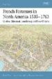 FRENCH FORTRESSES IN NORTH AMERICA 1535-1763: QUEBEC, MONTREAL, L OUISBOURG AND NEW ORLEANS di CHARTRAND, RENE 