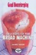 GOOD HOUSEKEEPING: GREAT RECIPES FOR YOUR BREAD MACHINE de FARROW, JOANNA 