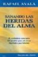 SANANDO LAS HERIDAS DEL ALMA: VERDADERO CONCEPTO DEL PERDON PARA ALCANZAR LIBERTAD Y PAZ INTERIOR di AYALA, RAFAEL 
