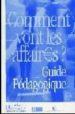 COMMENT VONT LES AFFAIRES? GUIDE PEDAGOGIQUE: COURS DE FRANCAIS P ROFESSIONEL POUR DEBUTANTS di TAUZIN, BEATRICE  DIOP-LASCROUX, LAURENCE 