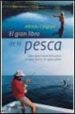 EL GRAN LIBRO DE LA PESCA: TODO SOBRE EL ARTE DE LA PESCA EN AGUA DULCE Y EN AGUAS SALADAS di CALIGIANI, ALFREDO 