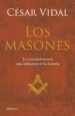 LOS MASONES: LA HISTORIA DE LA SOCIEDAD SECRETA MAS PODEROSA de VIDAL, CESAR 