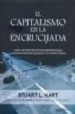 EL CAPITALISMO EN LA ENCRUCIJADA: COMO OBTENER BENEFICIOS EMPRESA RIALES Y GENERAR MEJORAS SOCIALES A UN MISMO TIEMPO di HART, STUART L. 
