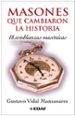 MASONES QUE CAMBIARON LA HISTORIA: 18 SEMBLANZAS MASONICAS de VIDAL, GUSTAVO 