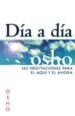 DIA A DIA. 365 MEDITACIONES PARA EL AQUI Y EL AHORA de OSHO 