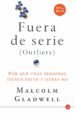 FUERAS DE SERIE (OUTLIERS): PORQUE UNAS PERSONAS TIENEN EXITO Y O TRAS NO de GLADWELL, MALCOLM 