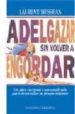ADELGAZAR SIN VOLVER A ENGORDAR: UN PLAN RACIONAL Y PERSONALIZADO PARA DESARROLLAR TU PROPIO REGIMEN de MESSEAN, LAURENT 