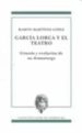 GARCIA LORCA Y EL TEATRO: GENESIS Y EVOLUCION DE UN DRAMATURGO de MARTINEZ LOPEZ, RAMON 