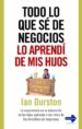 TODO LO QUE SE DE NEGOCIOS LO APRENDI DE MIS HIJOS di DURSTON, IAN 