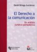 DERECHO DE LA COMUNICACION: UN ANALISIS JURIDICO PERIODISTICO de ORTEGA GUTIERREZ, DAVID 