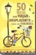 50 IDEAS PARA VIAJAR Y DESPLAZARTE DE FORMA MAS ECOLOGICA de BERRY, SIAN 