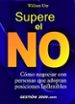 SUPERE EL NO: COMO NEGOCIAR CON PERSONAS QUE ADOPTAN POSICIONES I NFLEXIBLES (3 ED.) de URY, WILLIAM 