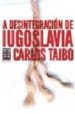 A DESINTEGRACION DE IUGOSLAVIA de TAIBO, CARLOS 